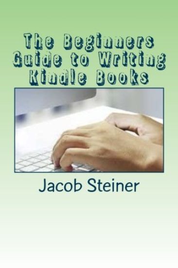 The Beginners Guide to Writing Kindle Books