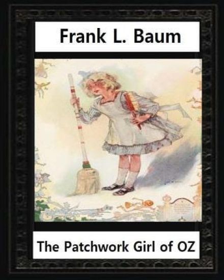 The Patchwork Girl of Oz (1913), by by L.Frank Baum and John R.Neill(illustrator): John Rea Neill (November 12, 1877 - September 19, 1943) was a magaz