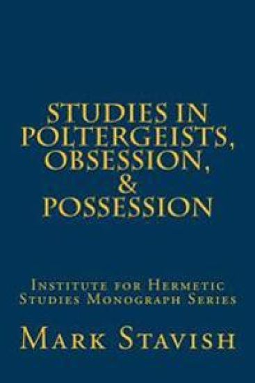 Studies in Poltergeists, Obsession, & Possession: Institute for Hermetic Studies Monograph Series