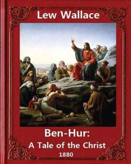 Ben-Hur: A Tale of the Christ (1880), by Lew Wallace (Original Version)