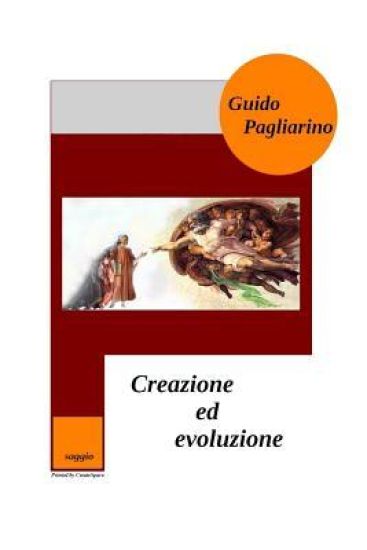 Creazione ed Evoluzione: Un confronto fra evoluzionismo teista, darwinismo casualista e creazionismo - Saggio