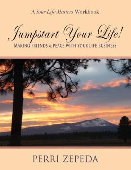 Jumpstart Your Life! Making Friends and Peace With Your Life Business