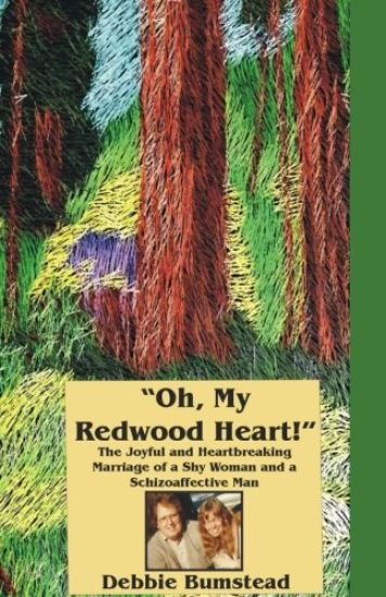 "Oh, My Redwood Heart!": The Joyful and Heartbreaking Marriage of a Shy Woman and a Schizoaffective Man