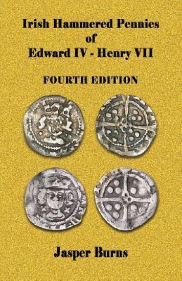 Irish Hammered Pennies of Edward IV - Henry VII, Fourth Edition