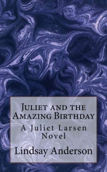 Juliet and the Amazing Birthday: A Juliet Larsen Novel