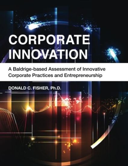 Corporate Innovation: A Baldrige-based Assessment of Innovative Corporate Practices and Entrepreneurship