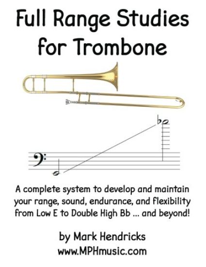 Full Range Studies for Trombone: A complete system to develop and maintain your range, sound, endurance, and flexibility from Low E to Double High Bb