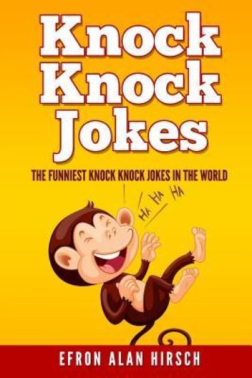 Knock Knock Jokes: The Funniest Knock Knock Jokes in the World