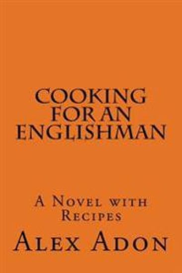 Cooking for an Englishman: A Novel with Recipes