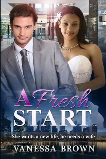 A Fresh Start: She wants a new life, he needs a wife
