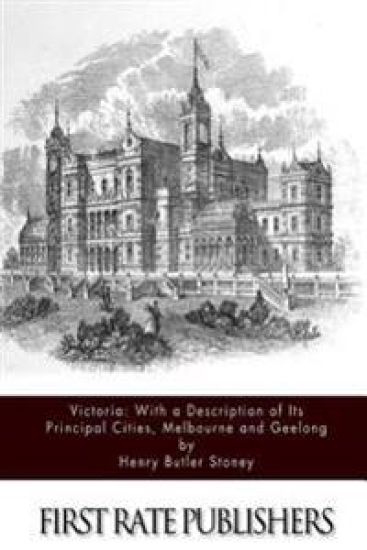 Victoria: with a Description of Its Principal Cities, Melbourne and Geelong