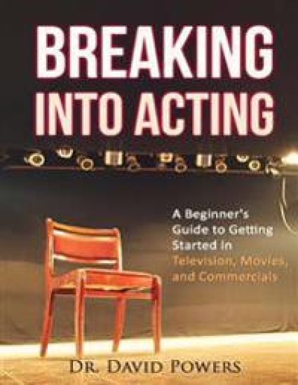 Breaking Into Acting: A Beginner's Guide to Getting Started in Television, Movies, and Commercials