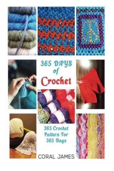 Crochet (Crochet Patterns, Crochet Books, Knitting Patterns): 365 Days of Crochet: 365 Crochet Patterns for 365 Days (Crochet, Crochet for Beginners,