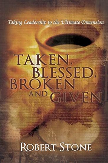 Taken, Blessed, Broken and Given: Taking Leadership to the Ultimate Dimension
