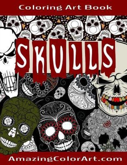 Skulls - Coloring Art Book: Coloring Book for Adults Featuring Day of the Dead, Sugar Skulls and Skeleton Head Art (Amazing Color Art)