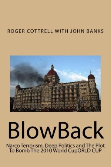 BlowBack: Narco Terrorism, Deep Politics and The Plot To Bomb The 2010 World CupORLD CUP