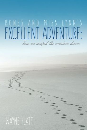 Bones and Miss Lynn's Excellent Adventure: : How We Escaped the American Dream