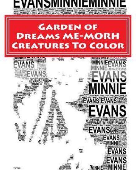 Garden of Dreams ME-MORPH Creatures To Color: An Adult Coloring Book & Tribute to Artist Minnie Evans