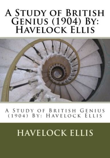 A Study of British Genius (1904) By: Havelock Ellis
