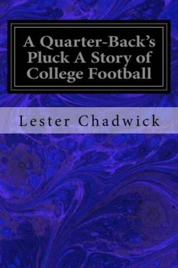 A Quarter-Back's Pluck A Story of College Football