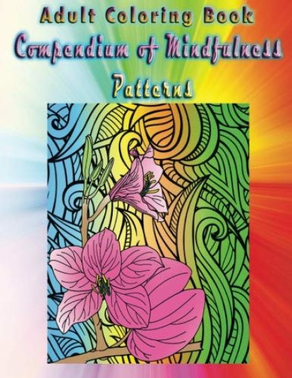 Adult Coloring Book Compendium of Mindfulness Patterns: Mandala Coloring Book