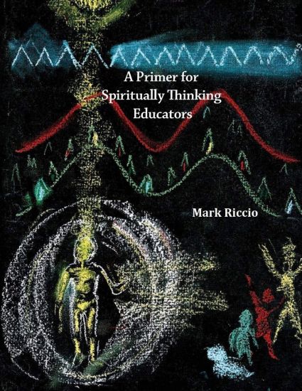 A Primer for Spiritually Thinking Educators: A New Organic-Living Translation of Rudolf Steiner's Original Essay Education of the Child with Study Man