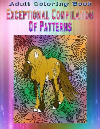 Adult Coloring Book Exceptional Compilation Of Patterns: Mandala Coloring Book