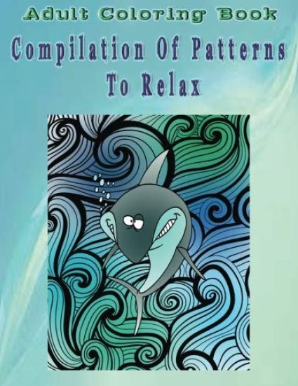Adult Coloring Book Compilation Of Patterns To Relax: Mandala Coloring Book