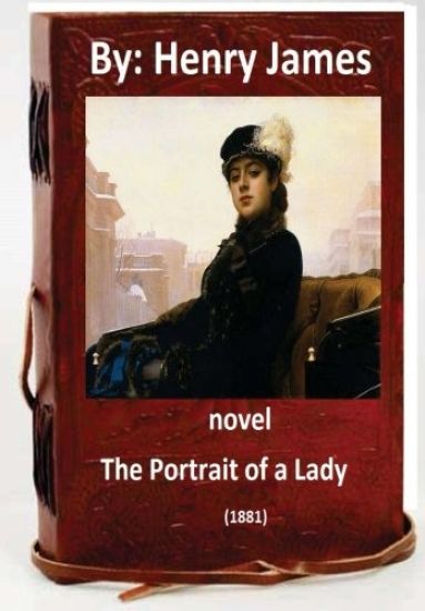 The Portrait of a Lady (1881) NOVEL By: Henry James (World's Classics)