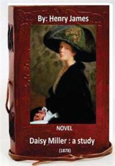 Daisy Miller: a study. (1878) NOVEL By: Henry James