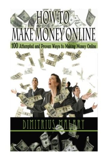 How to Make Money Online: 100 ATTEMPTED and PROVEN ways to making money online! Build an EMPIRE! (Make Money from home, secrets to easy money, p
