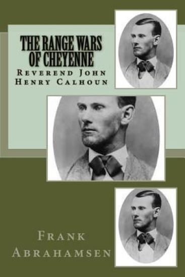 The Range Wars of Cheyenne: The Saga of Reverend John Henry Calhoun