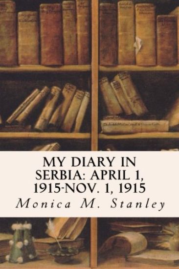 My Diary in Serbia: April 1, 1915-Nov. 1, 1915
