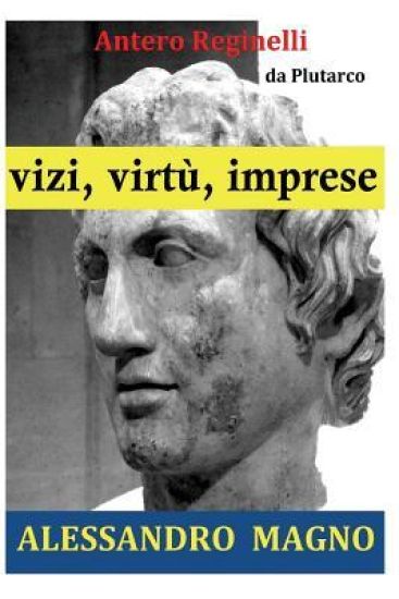 Vizi, virtù, imprese. Alessandro Magno
