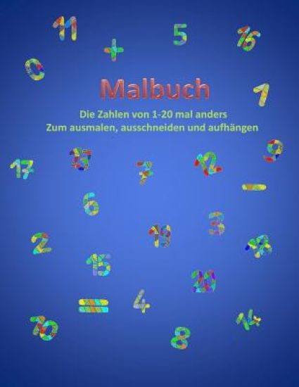 Malbuch: die Zahlen von 1-20 mal anders zum ausmalen, ausschneiden und aufhängen