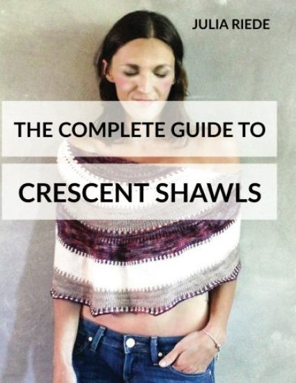 The Complete Guide to Crescent Shawls: How to knit, design and wear crescent shawls