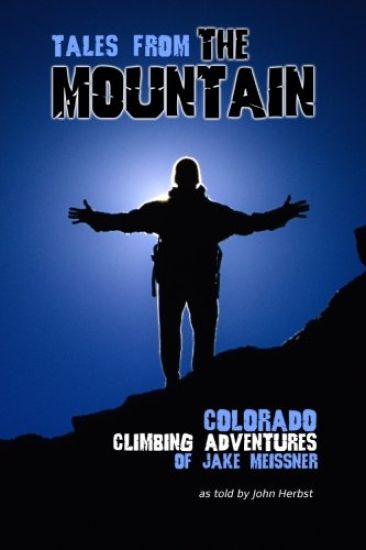 Tales From The Mountain: Colorado Climbing Adventures of Jake Meissner