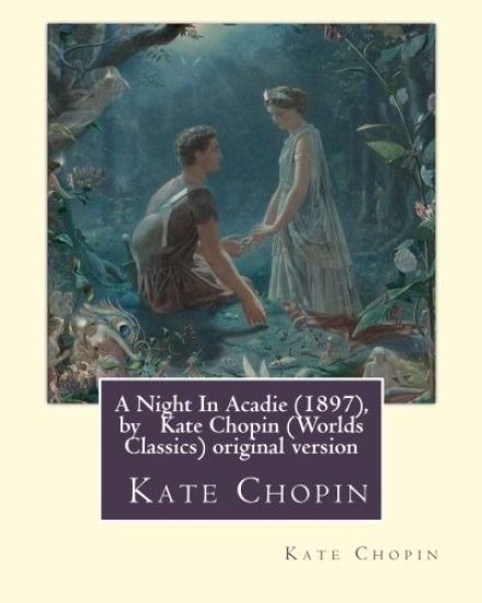 A Night In Acadie (1897), by Kate Chopin (Penguin Classics): original version
