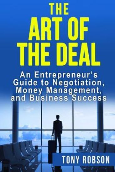 The Art of the Deal: An Entrepreneur's Guide to Negotiation, Money Management, and Business Success: [Booklet]