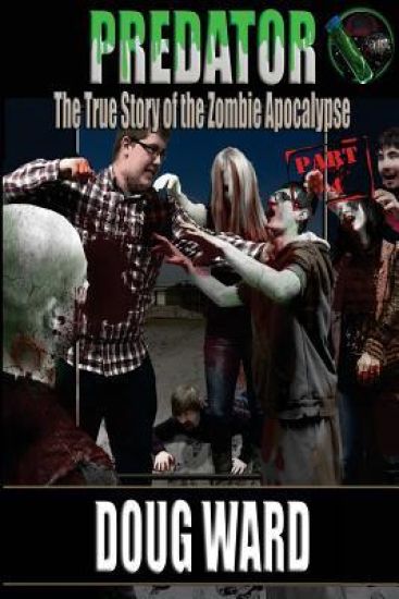 Predator; The True Story of the Zombie Apocalypse Part 4