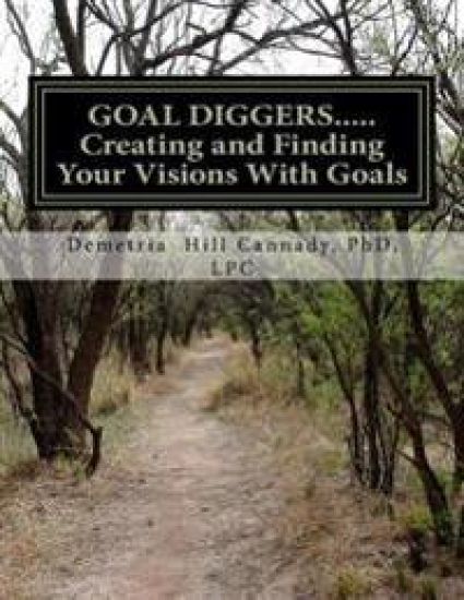 GOAL DIGGERS..... Creating and Finding Your Visions With Goals
