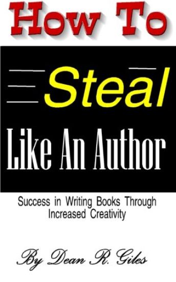 How to Steal Like an Author: Success in Writing Books Through Increased Creativity