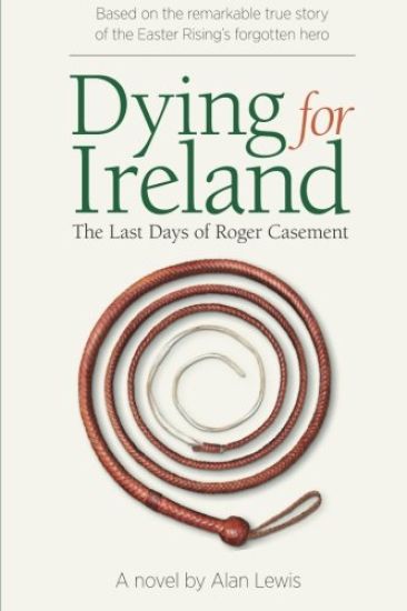 Dying for Ireland: The Last Days of Roger Casement