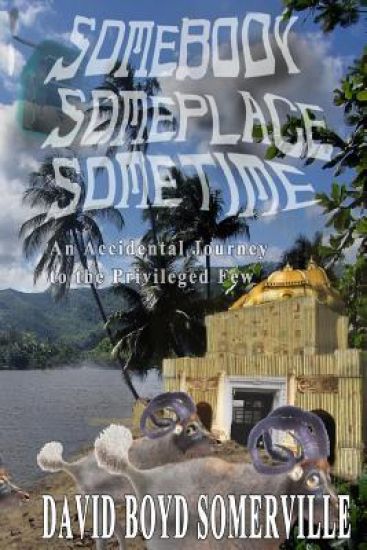 Somebody, Someplace, Sometime: An Accidental Journey to the Privileged Few