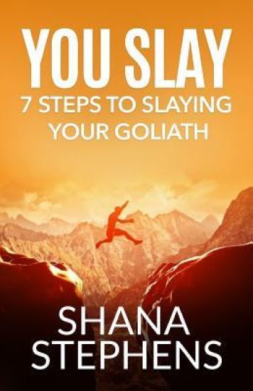 You Slay: 7 Steps To Slaying YOUR Goliath
