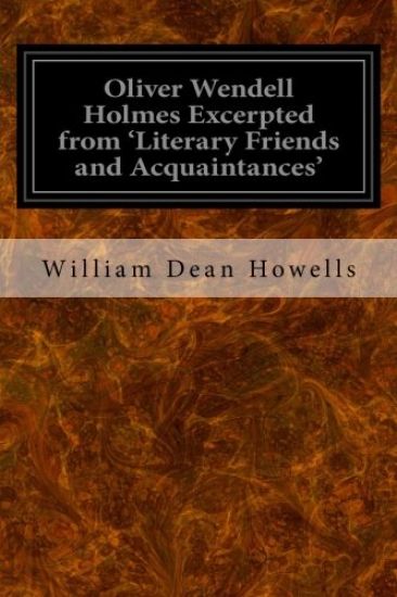 Oliver Wendell Holmes Excerpted from 'Literary Friends and Acquaintances'