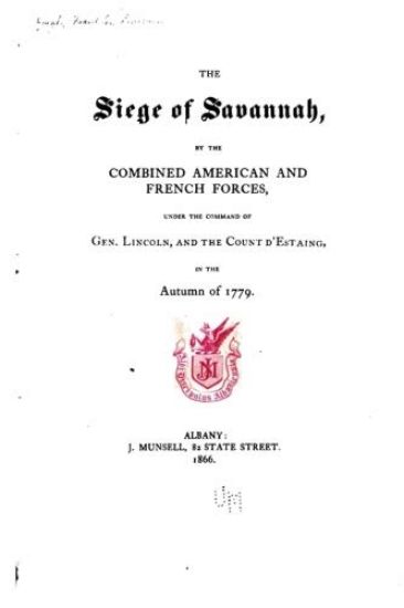 The siege of Savannah, by the combined American and French Forces, under the command of Gen. Lincoln, and the Count d'Estaing, in the autumn of 1779