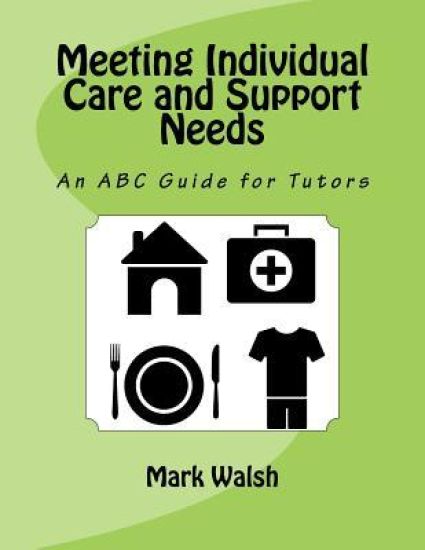 Meeting Individual Care and Support Needs: An ABC Guide for Tutors