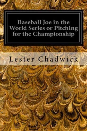 Baseball Joe in the World Series or Pitching for the Championship