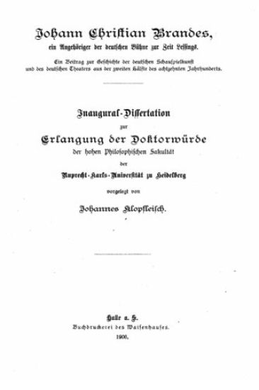 Johann Christian Brandes, ein Angehöriger der deutschen Bühne zur Zeit Lessings Ein Beitrag zur Geschichte der deutschen Theaters aus der zweiten Hälf